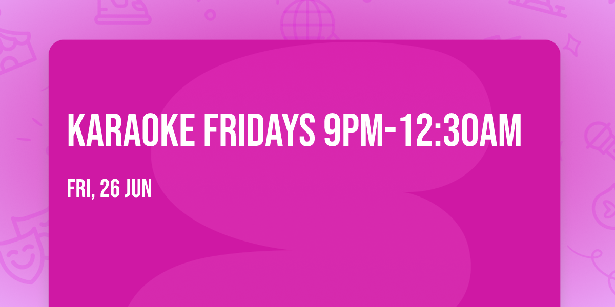 Karaoke Fridays 9pm-12:30am