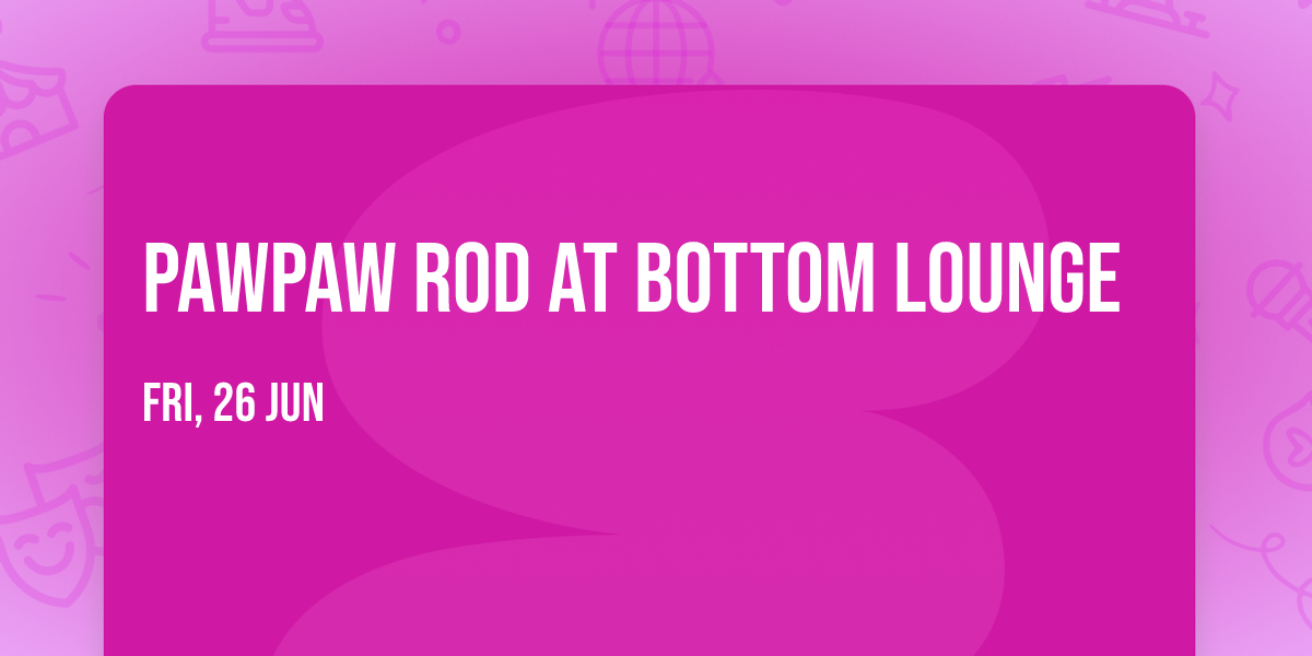 PawPaw Rod at Bottom Lounge