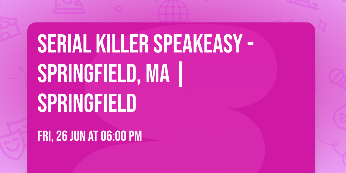 Serial Killer Speakeasy - Springfield, MA | Springfield