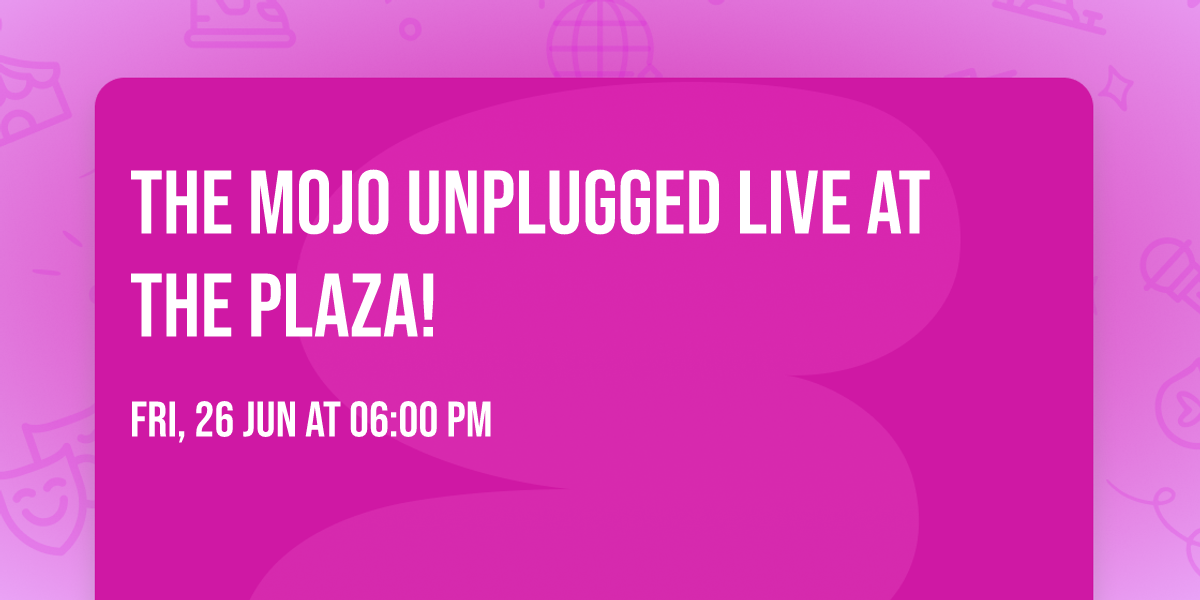 THE MOJO UNPLUGGED LIVE AT THE PLAZA!