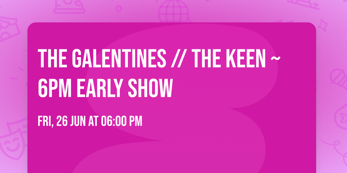 The Galentines \/\/ The Keen ~ 6PM Early Show 