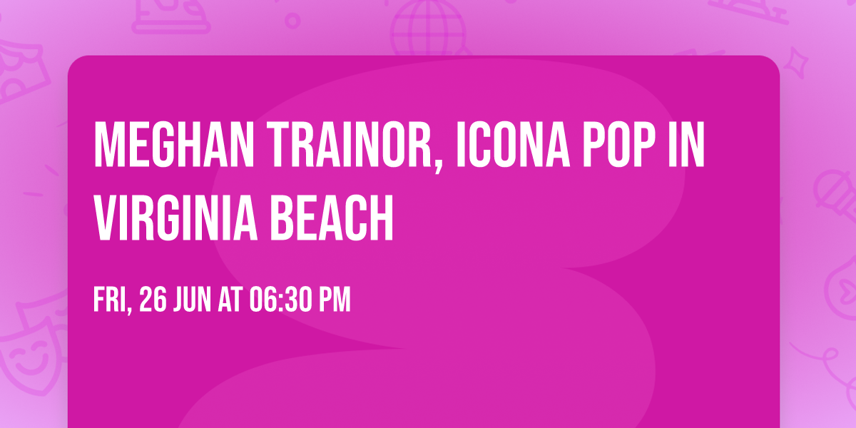 Meghan Trainor, Icona Pop in Virginia Beach