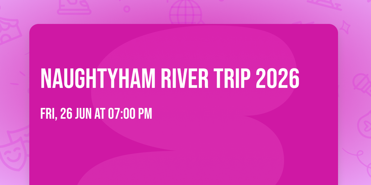 Naughtyham River Trip 2026