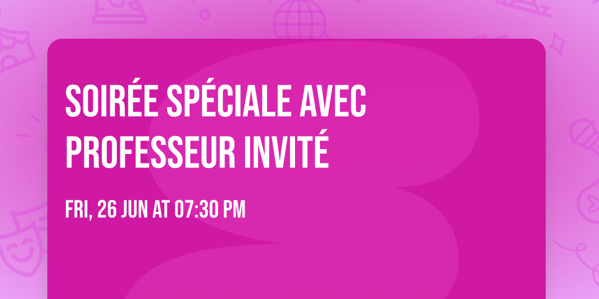 SOIR\u00c9E SP\u00c9CIALE AVEC PROFESSEUR INVIT\u00c9