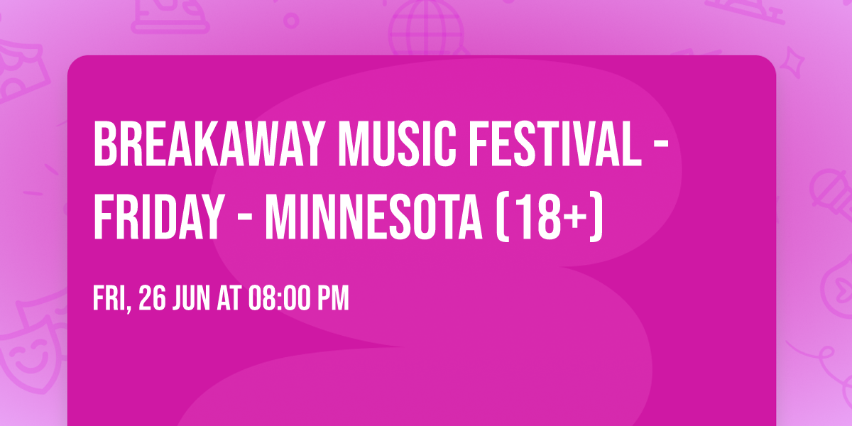 Breakaway Music Festival - Friday - Minnesota (18+)