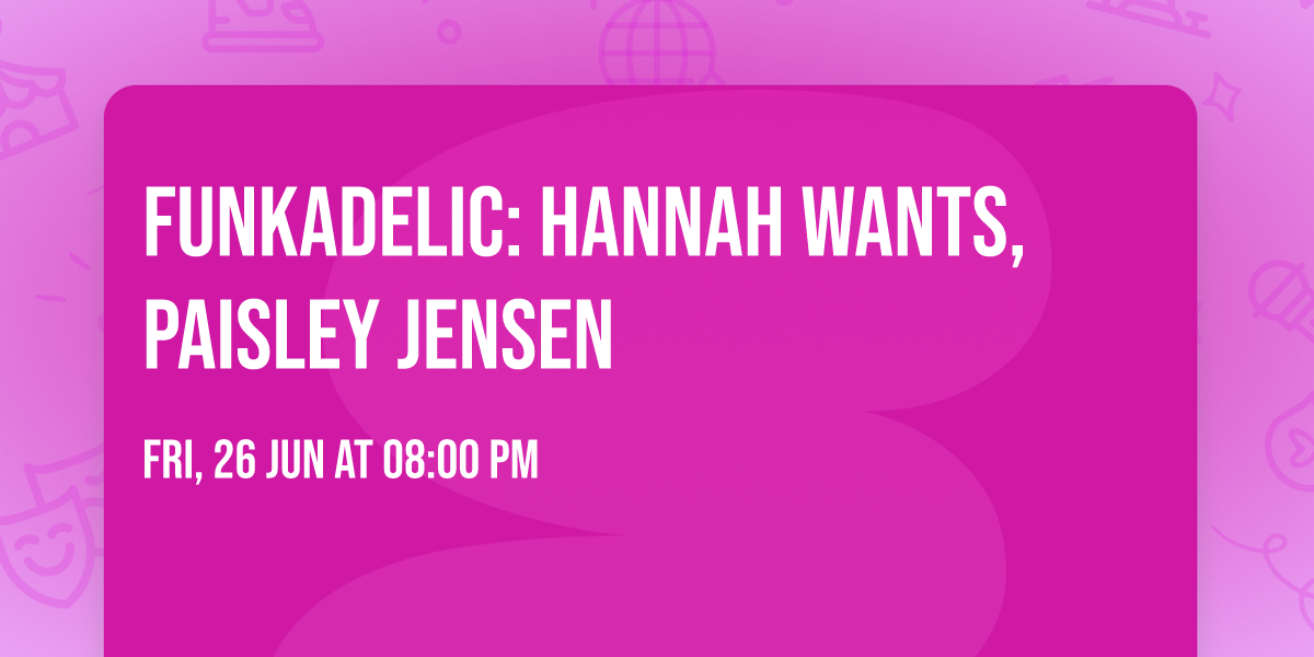 Funkadelic: HANNAH WANTS, Paisley Jensen
