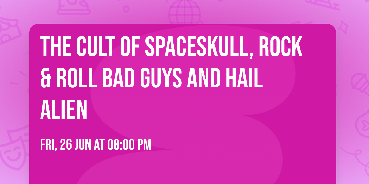 The Cult of SpaceSkull, Rock & Roll Bad Guys and Hail Alien 