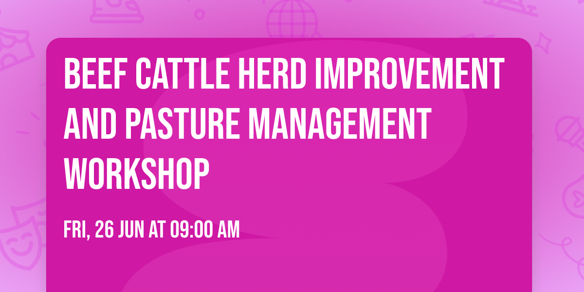 Beef Cattle Herd Improvement and Pasture Management workshop