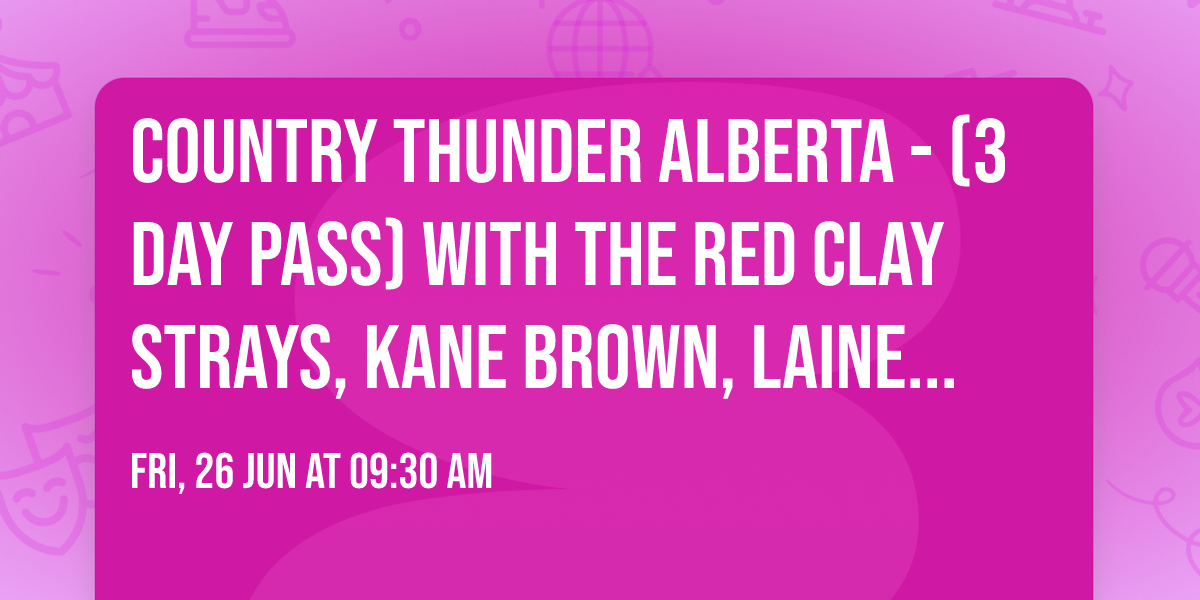 Country Thunder Alberta - (3 Day Pass) with The Red Clay Strays, Kane Brown, Lainey Wilson