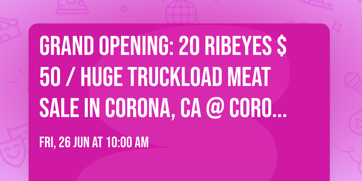 GRAND OPENING: 20 RIBEYES $50 \/ HUGE TRUCKLOAD MEAT SALE IN CORONA, CA @ CORONA HILLS PLAZA BIG 5