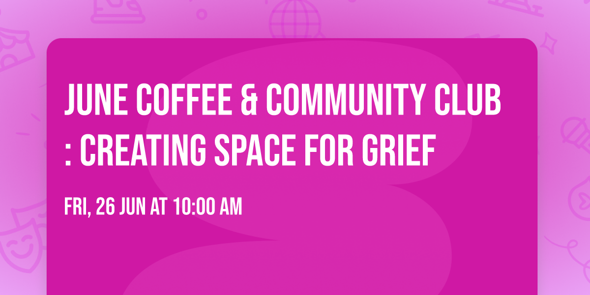 June Coffee & Community Club: Creating space for grief