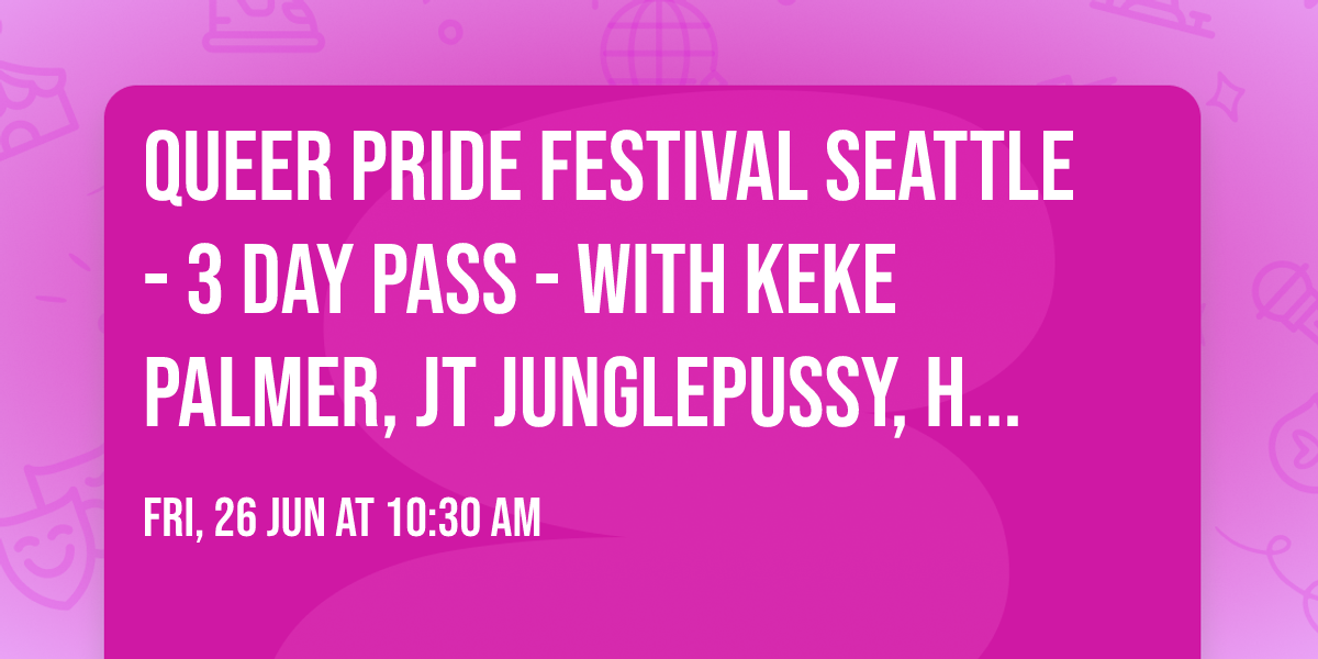Queer Pride Festival Seattle - 3 Day Pass - with Keke Palmer, JT Junglepussy, Honey Dijon, and more