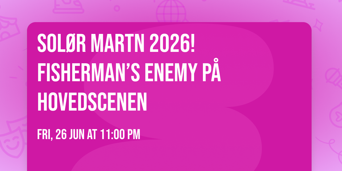 SOL\u00d8R MARTN 2026! Fisherman\u2019s Enemy p\u00e5 HOVEDSCENEN