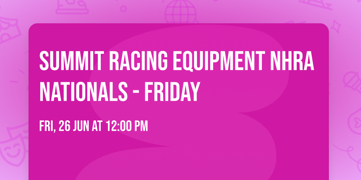 Summit Racing Equipment NHRA Nationals - Friday