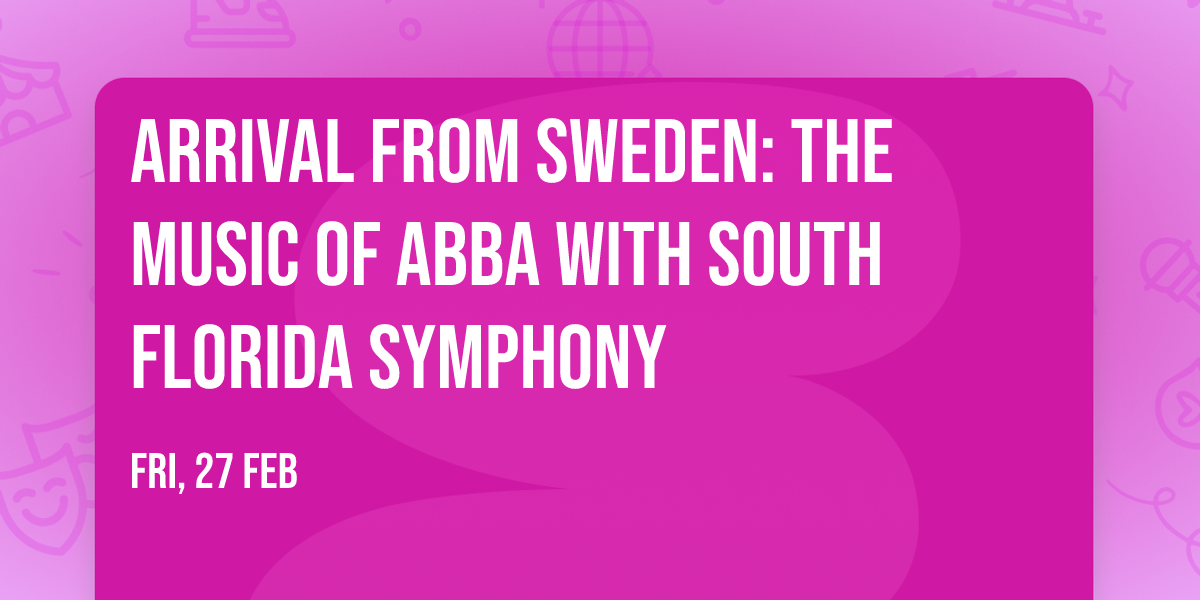 Arrival From Sweden: The Music of ABBA with South Florida Symphony