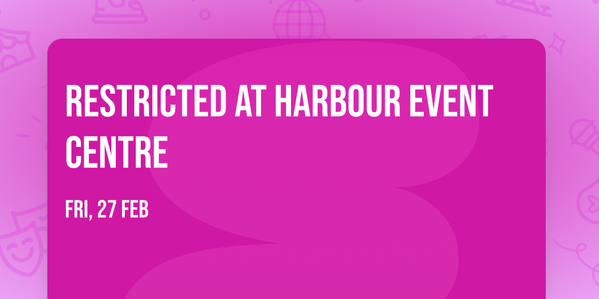 Restricted at Harbour Event Centre