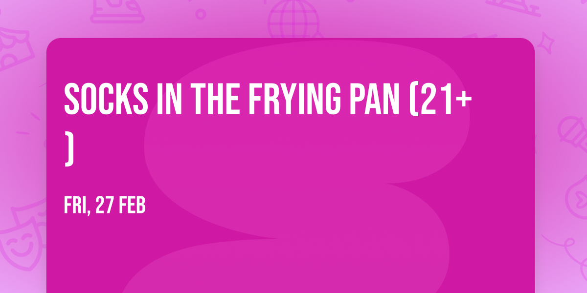 Socks In The Frying Pan (21+)