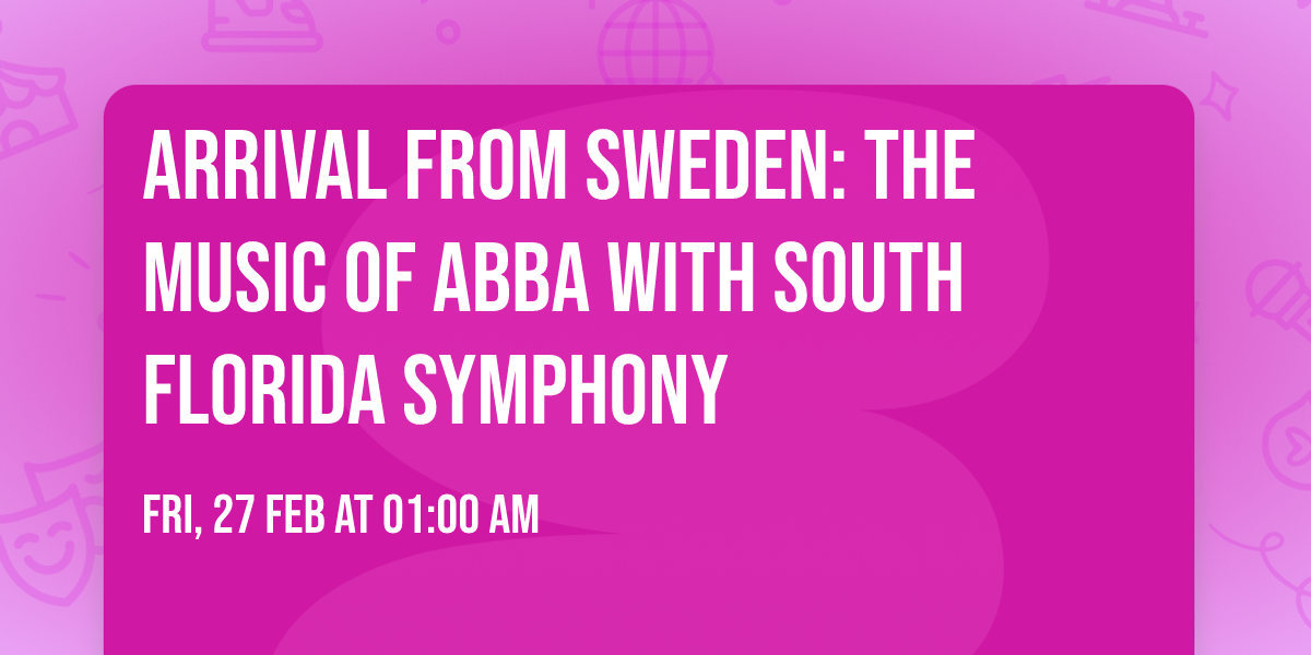 Arrival From Sweden: The Music of ABBA with South Florida Symphony