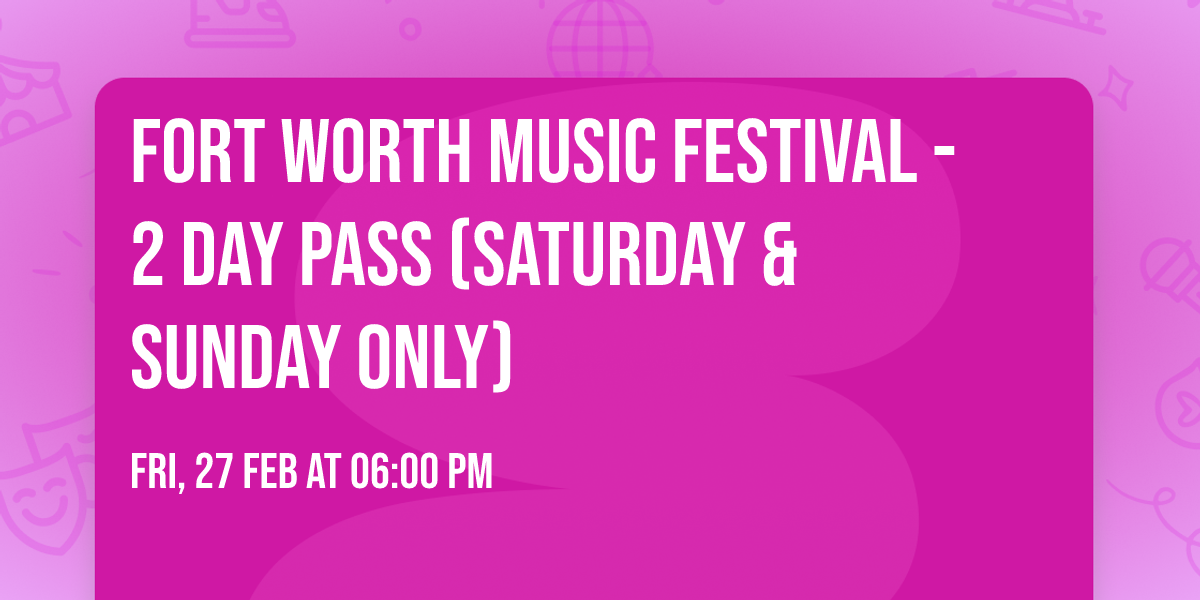 Fort Worth Music Festival - 2 Day Pass (Saturday & Sunday Only)