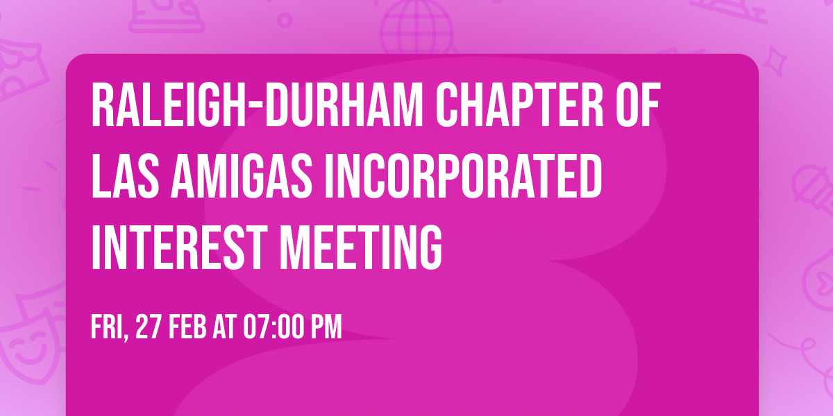 Raleigh-Durham Chapter of Las Amigas Incorporated Interest Meeting