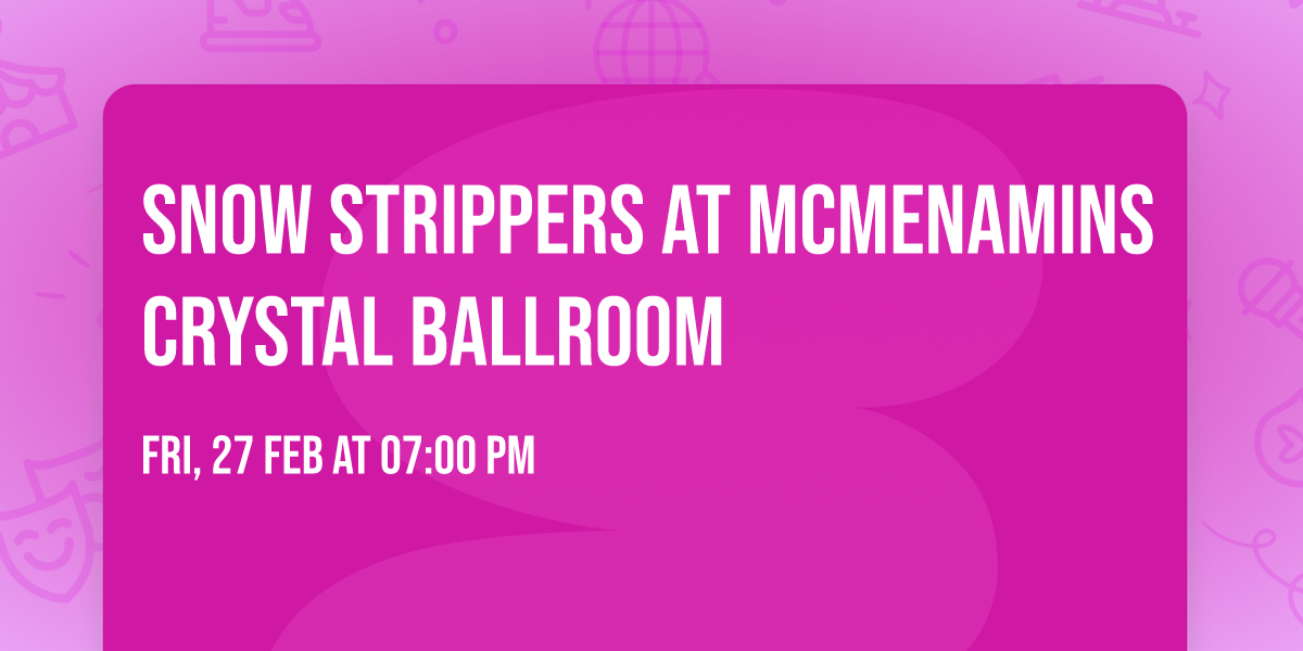Snow Strippers at McMenamins Crystal Ballroom