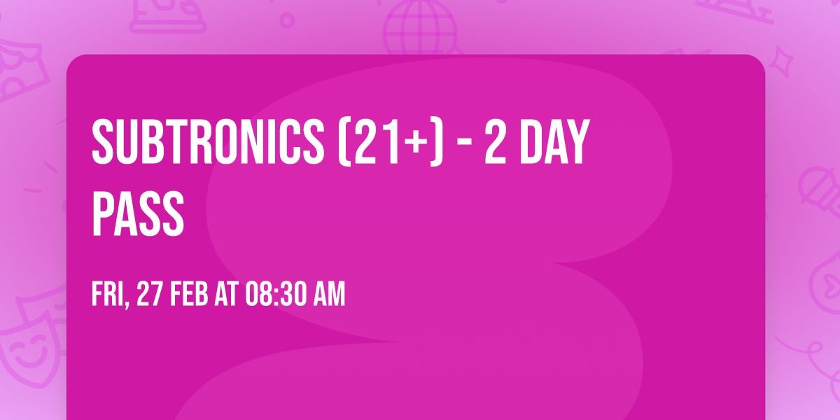 Subtronics (21+) - 2 Day Pass