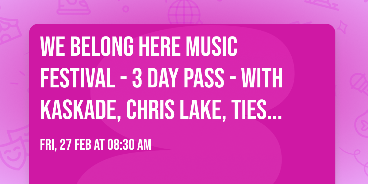 We Belong Here Music Festival - 3 Day Pass - with Kaskade, Chris Lake, Tiesto, and more (21+)