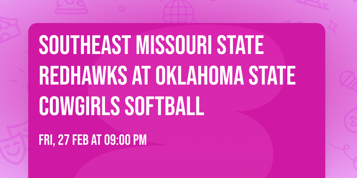 Southeast Missouri State Redhawks at Oklahoma State Cowgirls Softball