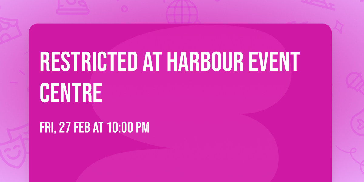 Restricted at Harbour Event Centre
