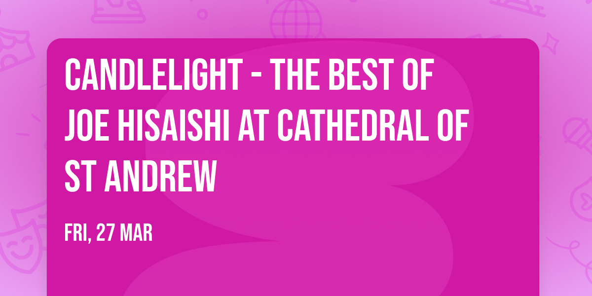 Candlelight - The Best of Joe Hisaishi at Cathedral of St Andrew