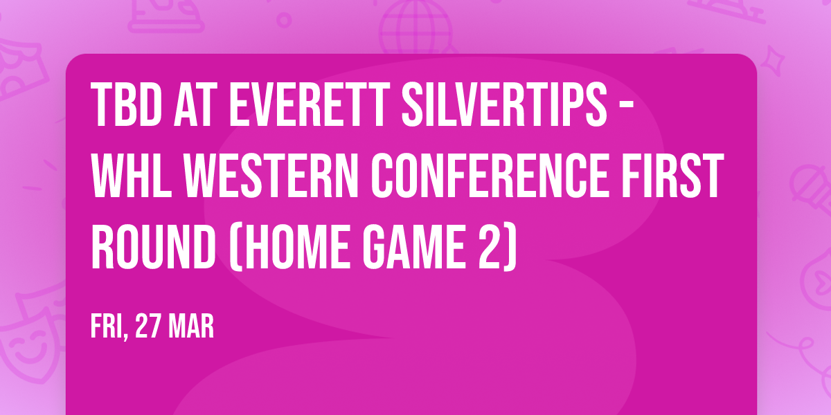TBD at Everett Silvertips - WHL Western Conference First Round (Home Game 2)