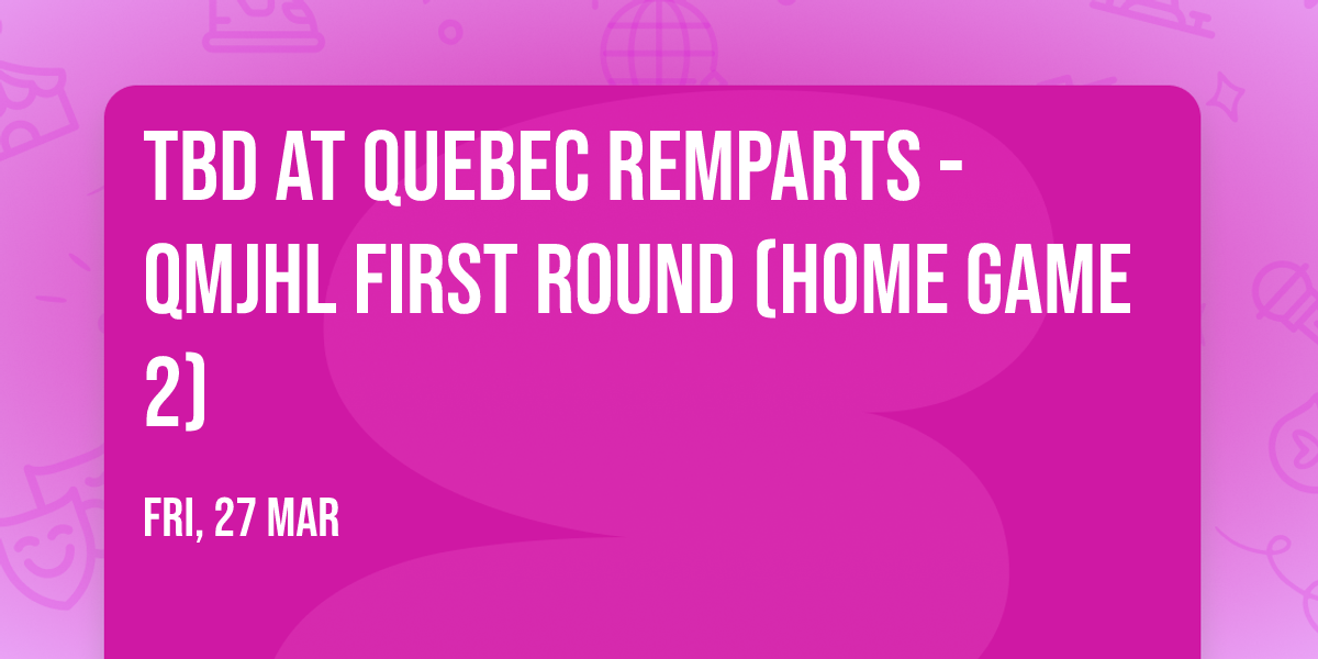 TBD at Quebec Remparts - QMJHL First Round (Home Game 2)