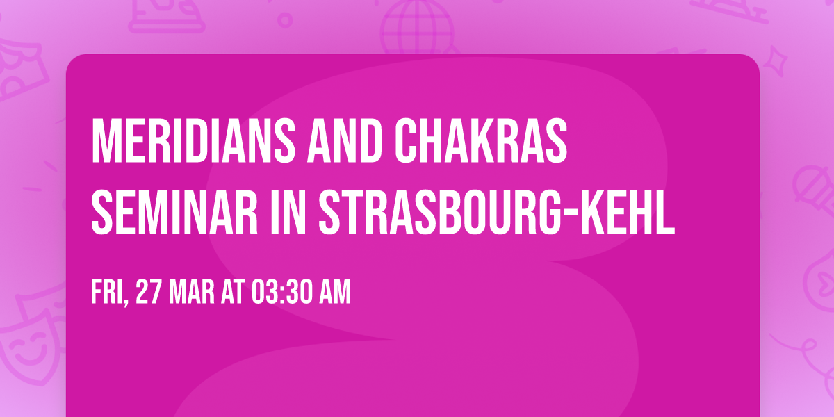 MERIDIANS AND CHAKRAS seminar in Strasbourg-Kehl