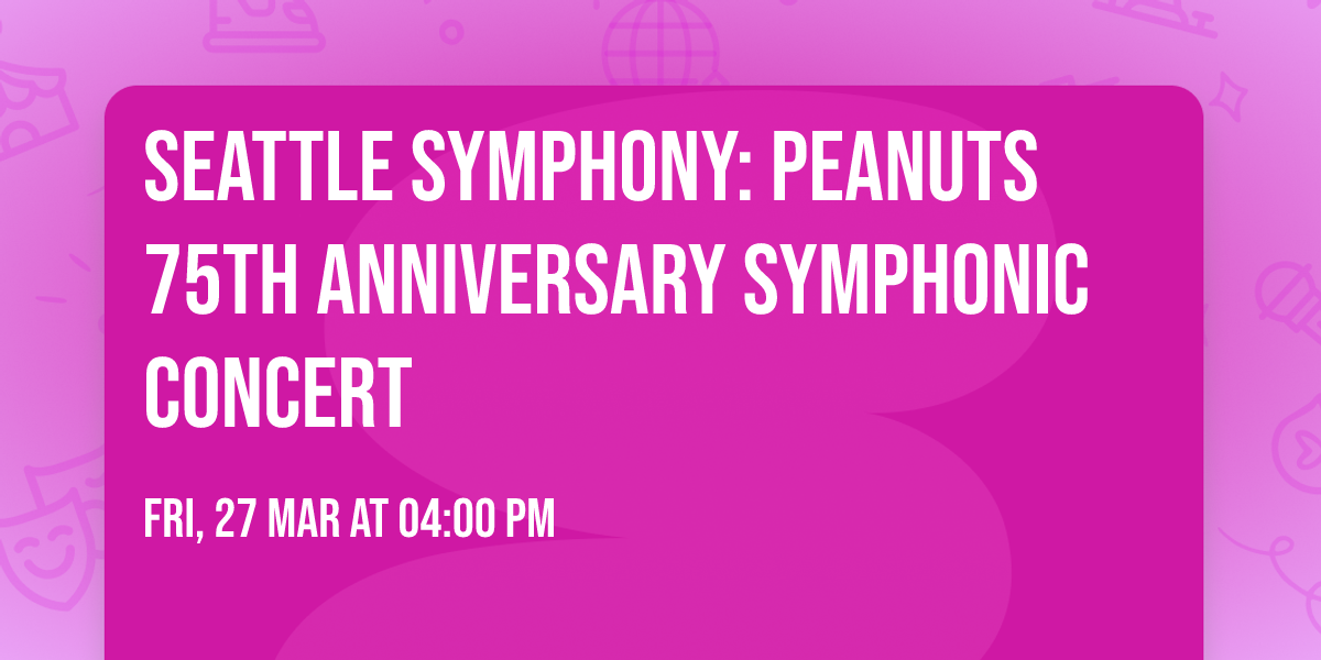 Seattle Symphony: Peanuts 75th Anniversary Symphonic Concert