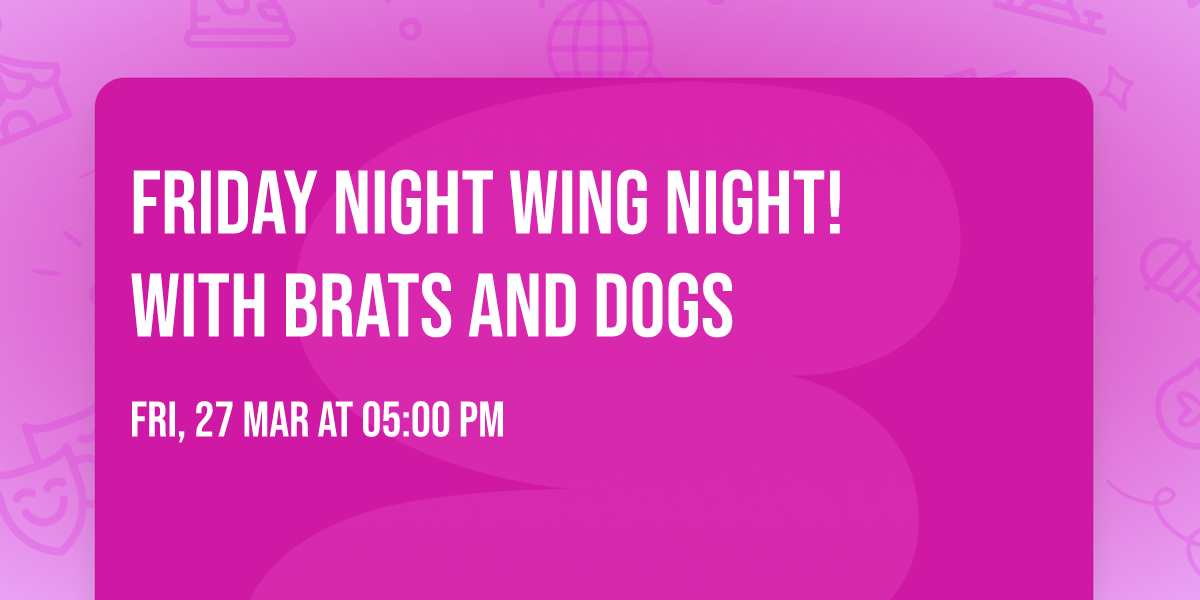 Friday Night Wing Night! With Brats and Dogs