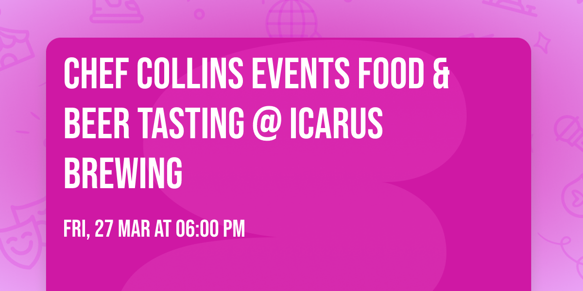 Chef Collins Events Food & Beer Tasting @ Icarus Brewing