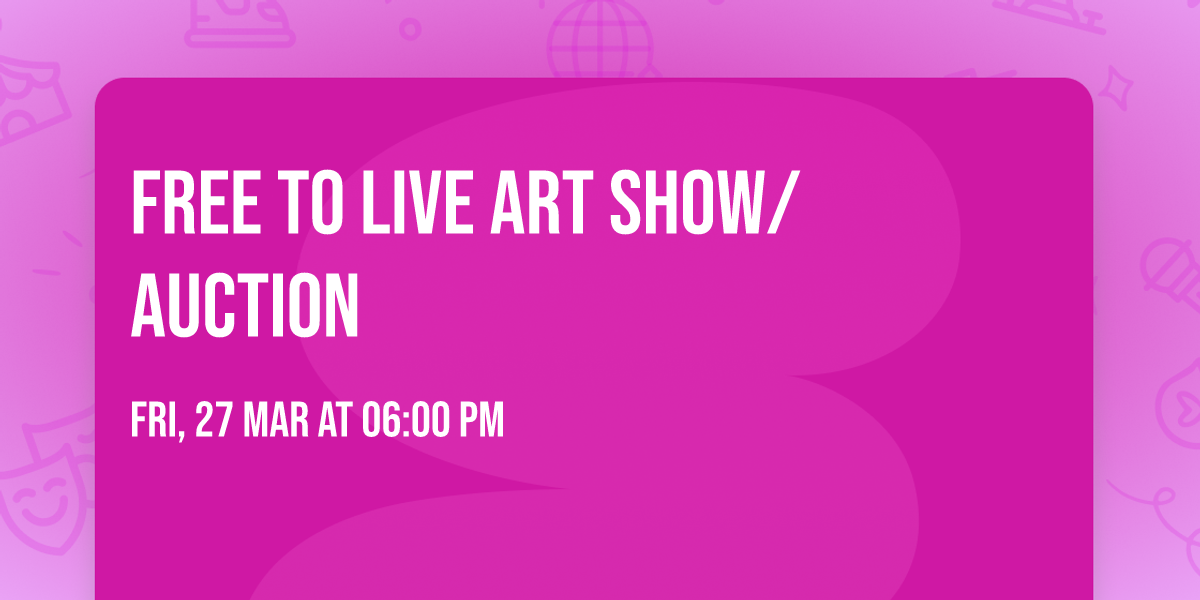 Free to Live Art Show\/Auction