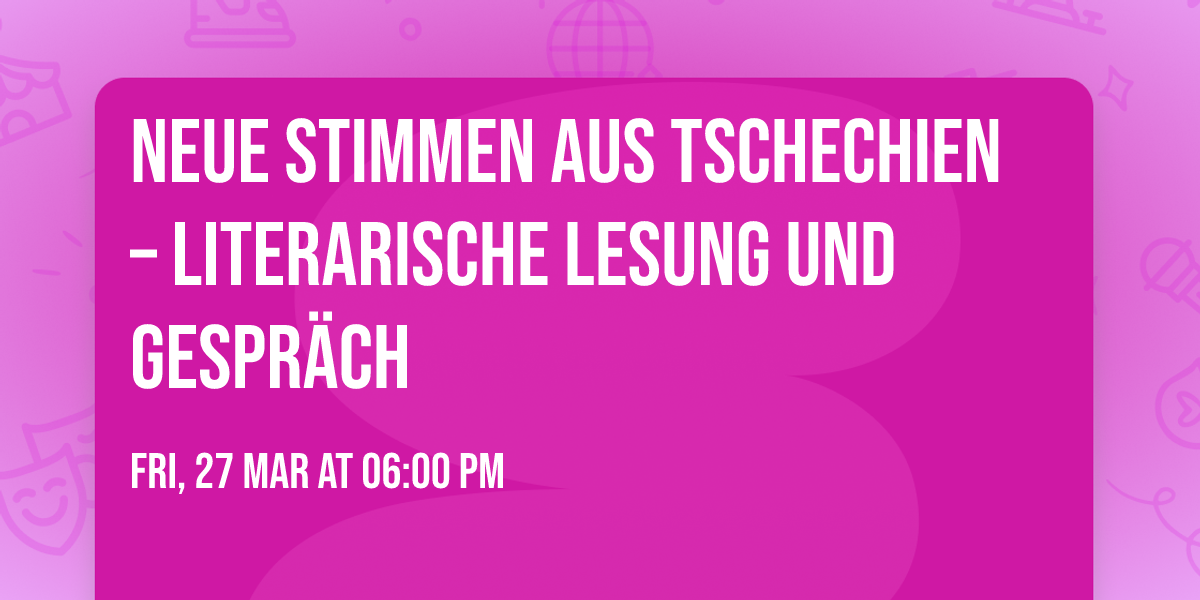 Neue Stimmen aus Tschechien \u2013 Literarische Lesung und Gespr\u00e4ch