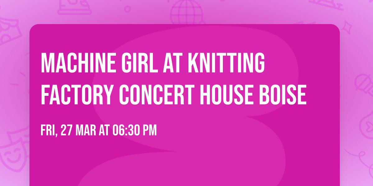 Machine Girl at Knitting Factory Concert House Boise