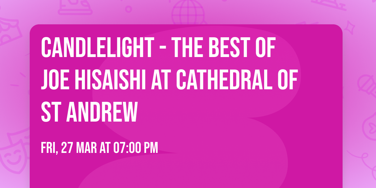 Candlelight - The Best of Joe Hisaishi at Cathedral of St Andrew