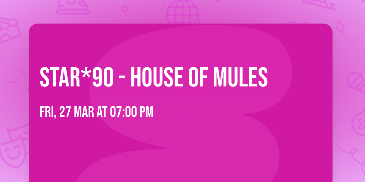 STAR*90 - House of Mules 