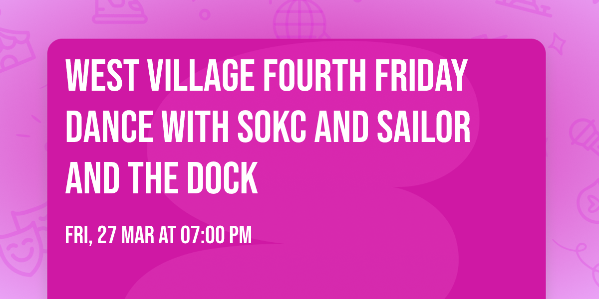 West Village Fourth Friday Dance with SOKC and Sailor and the Dock