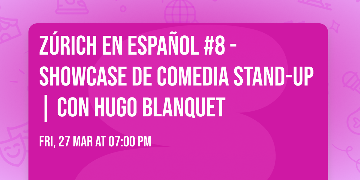 Zúrich en Español #8 - Showcase de comedia stand-up | con Hugo Blanquet