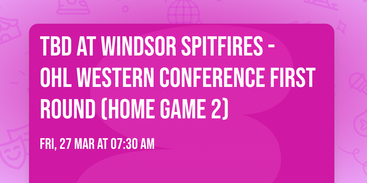 TBD at Windsor Spitfires - OHL Western Conference First Round (Home Game 2)