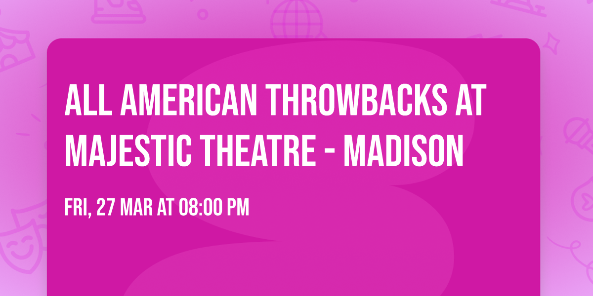 All American Throwbacks at Majestic Theatre - Madison