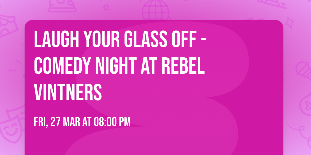 Laugh Your Glass Off - Comedy Night at Rebel Vintners