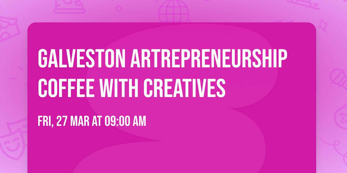 Galveston Artrepreneurship Coffee with Creatives