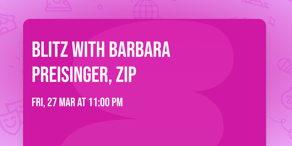 BLITZ with Barbara Preisinger, Zip