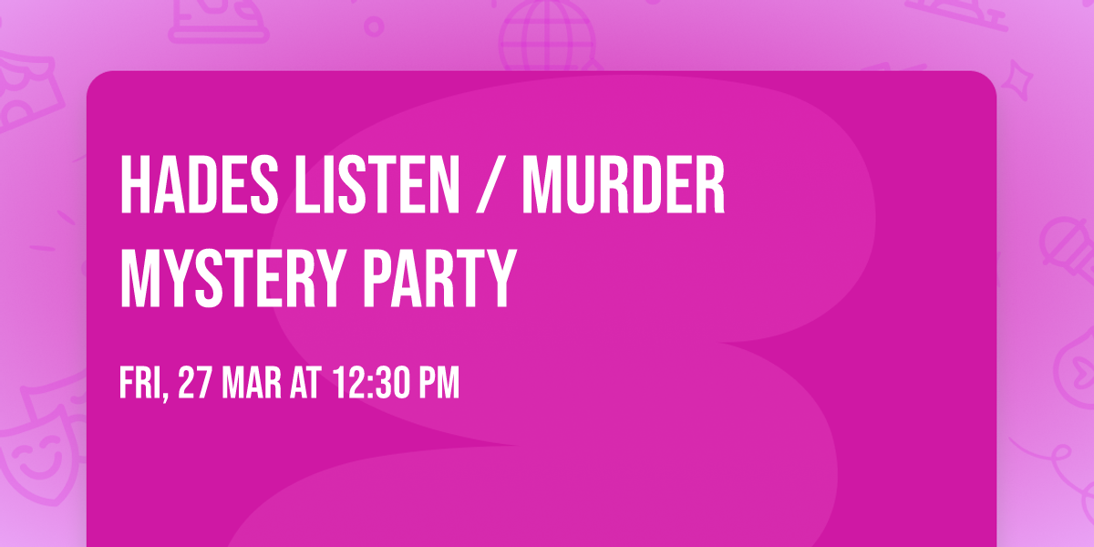 Hades listen \/ murder mystery party 