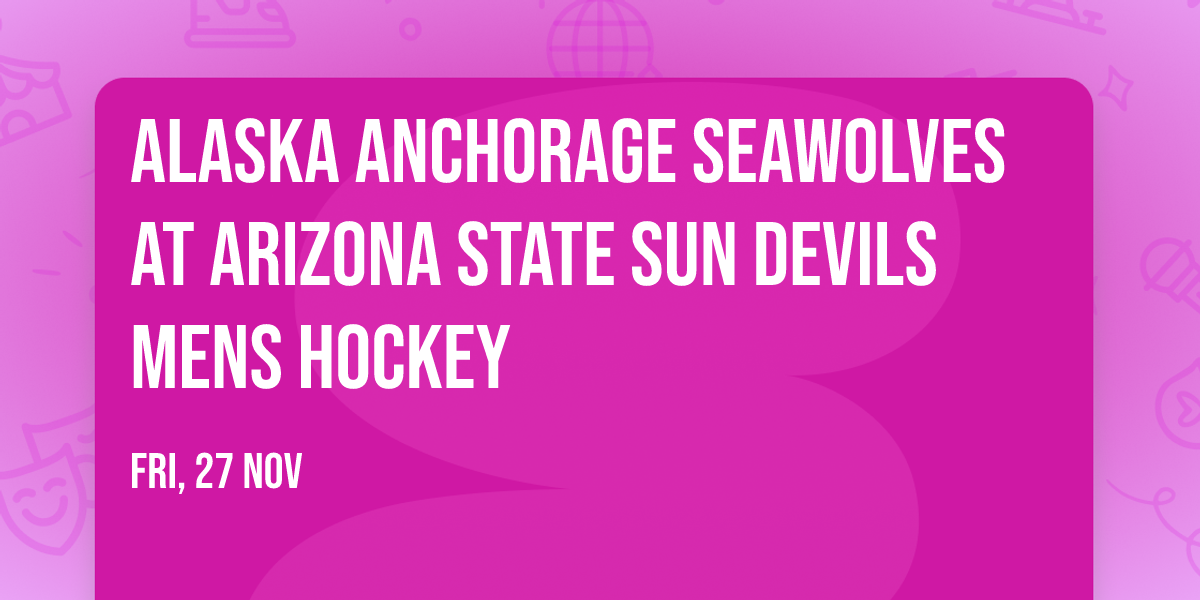 Alaska Anchorage Seawolves at Arizona State Sun Devils Mens Hockey